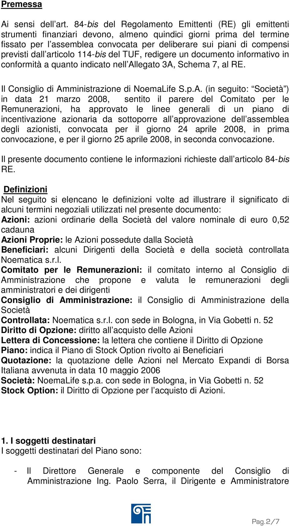 previsti dall articolo 114-bis del TUF, redigere un documento informativo in conformità a quanto indicato nell Al