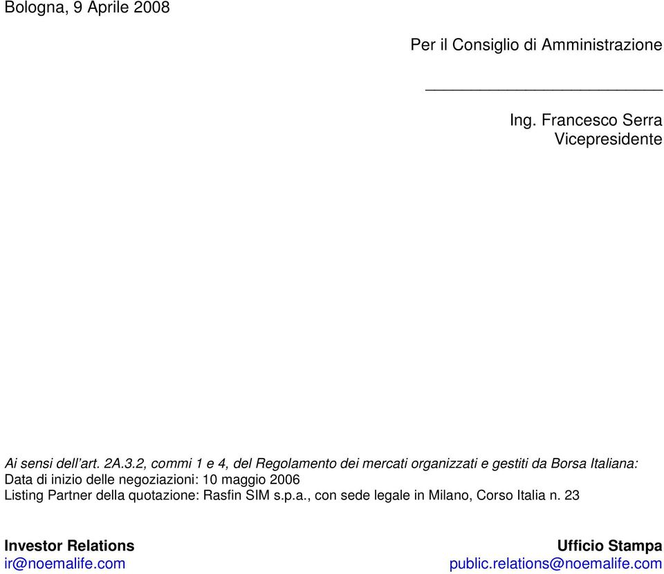 2, commi 1 e 4, del Regolamento dei mercati organizzati e gestiti da Borsa Italiana: Data di inizio delle