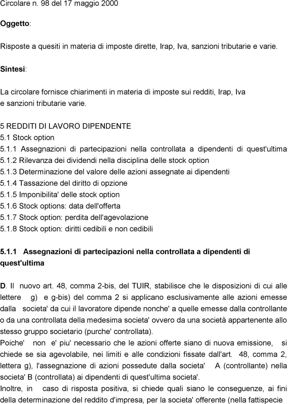 Stock option 5.1.1 Assegnazioni di partecipazioni nella controllata a dipendenti di quest'ultima 5.1.2 Rilevanza dei dividendi nella disciplina delle stock option 5.1.3 Determinazione del valore delle azioni assegnate ai dipendenti 5.