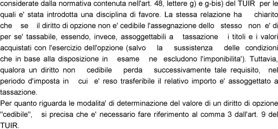 acquistati con l'esercizio dell'opzione (salvo la sussistenza delle condizioni che in base alla disposizione in esame ne escludono l'imponibilita').