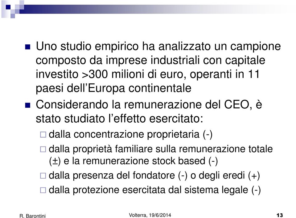 dalla concentrazione proprietaria (-) dalla proprietà familiare sulla remunerazione totale (±) e la remunerazione stock based