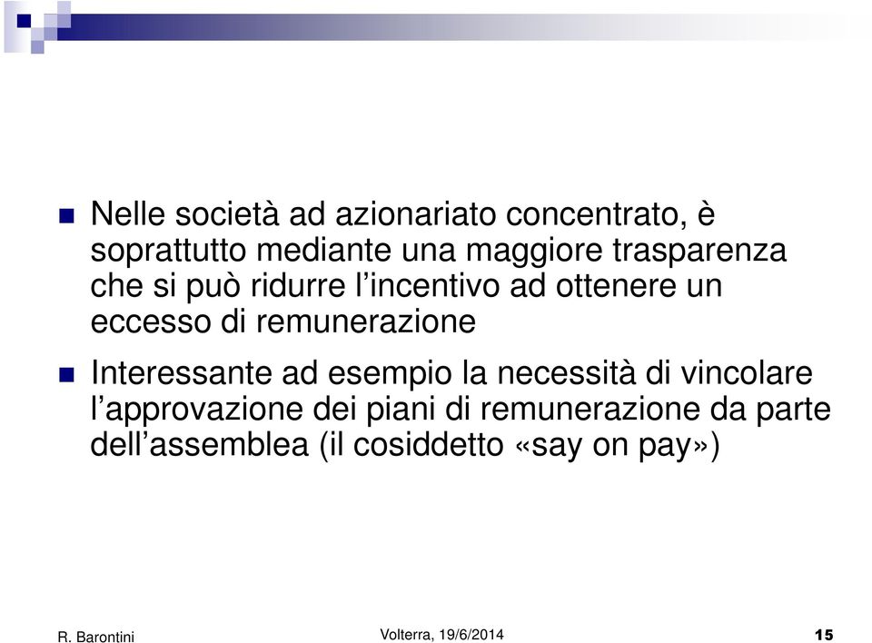 remunerazione Interessante ad esempio la necessità di vincolare l approvazione