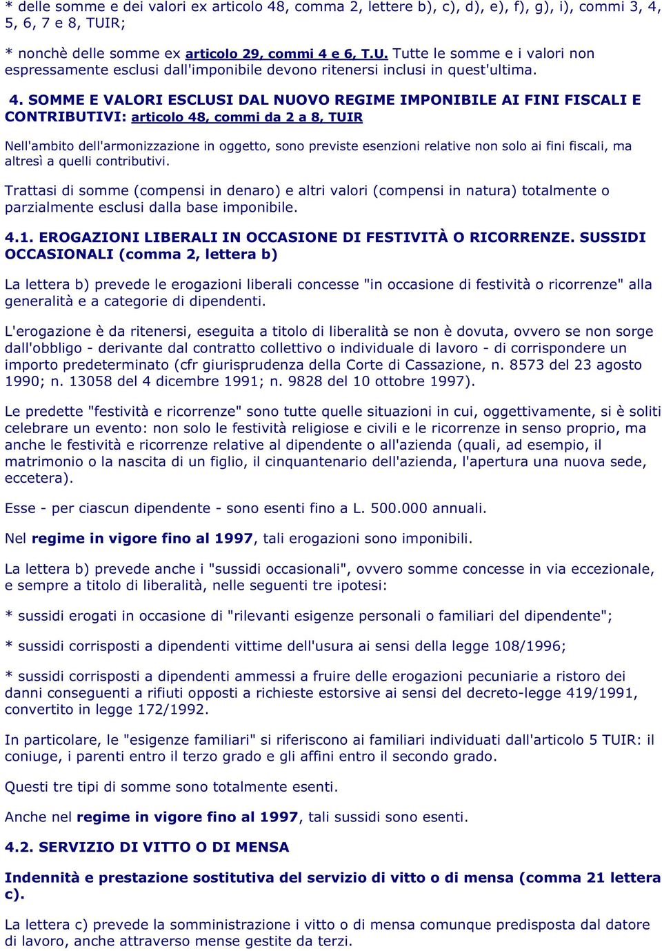 e 6, T.U. Tutte le somme e i valori non espressamente esclusi dall'imponibile devono ritenersi inclusi in quest'ultima. 4.