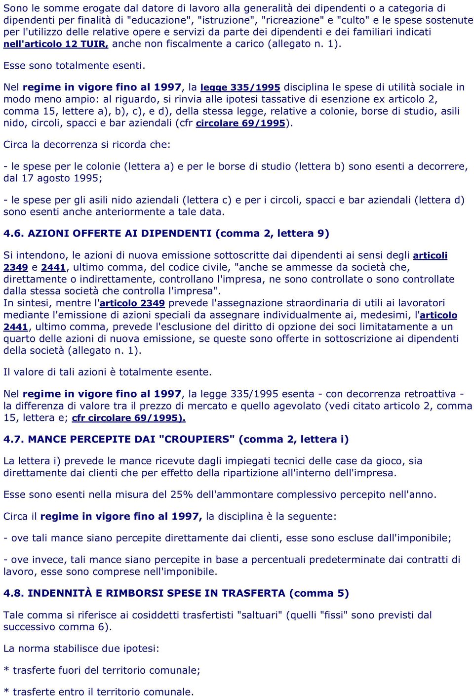 Nel regime in vigore fino al 1997, la legge 335/1995 disciplina le spese di utilità sociale in modo meno ampio: al riguardo, si rinvia alle ipotesi tassative di esenzione ex articolo 2, comma 15,