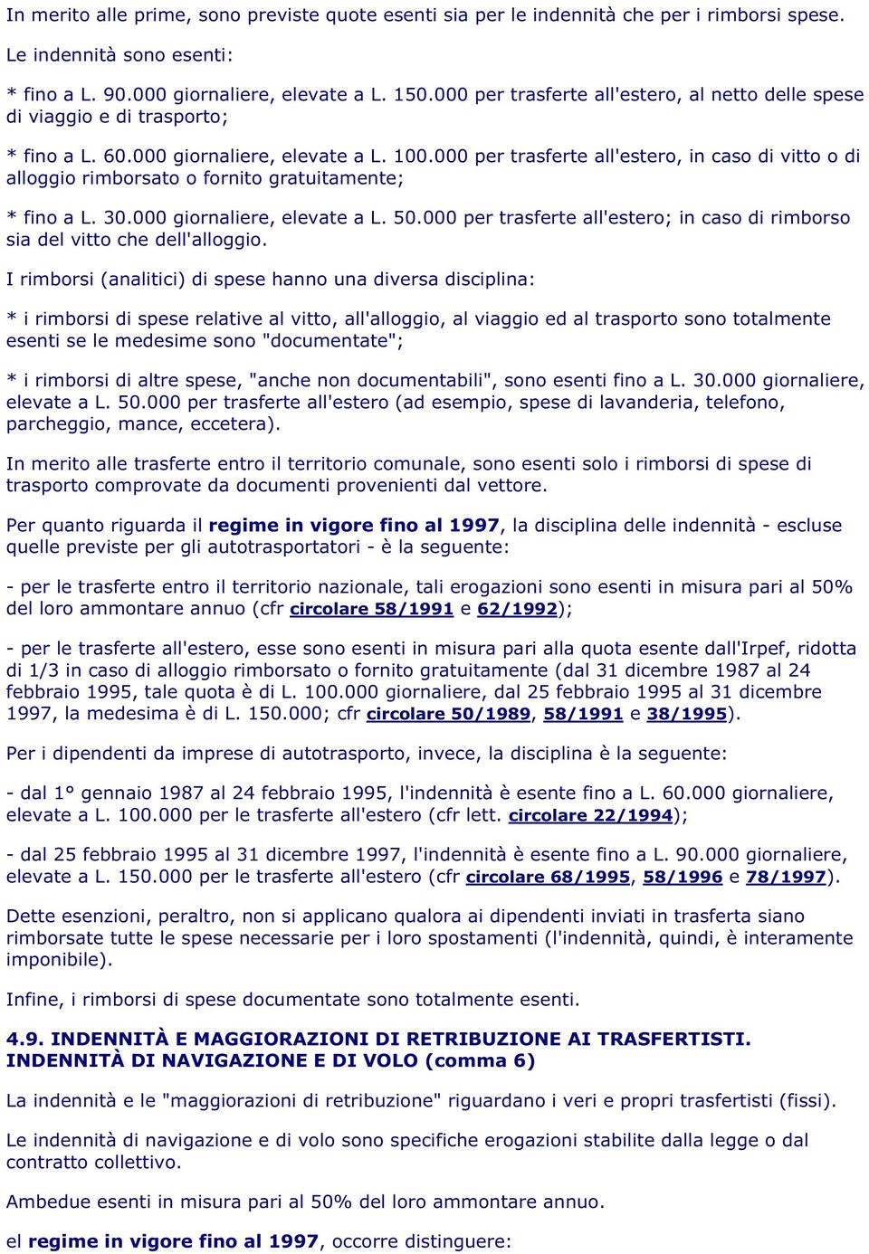 000 per trasferte all'estero, in caso di vitto o di alloggio rimborsato o fornito gratuitamente; * fino a L. 30.000 giornaliere, elevate a L. 50.