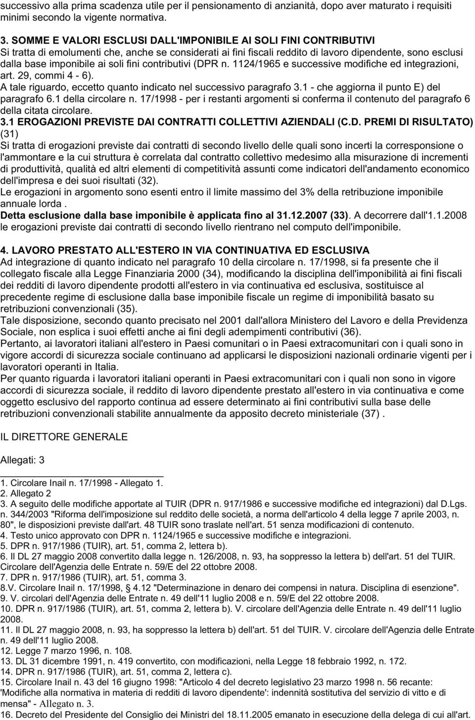 soli fini contributivi (DPR n. 1124/1965 e successive modifiche ed integrazioni, art. 29, commi 4-6). A tale riguardo, eccetto quanto indicato nel successivo paragrafo 3.