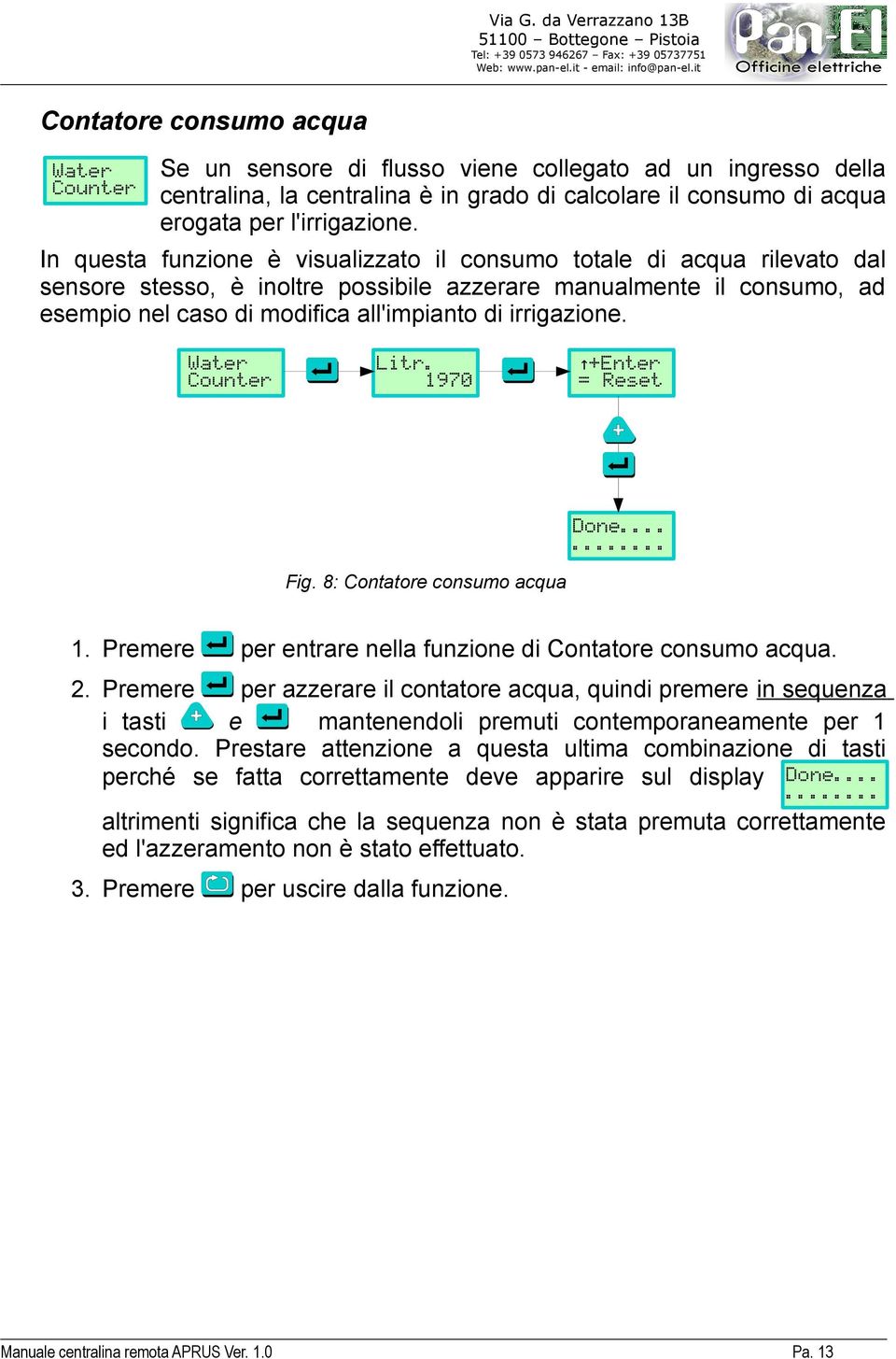 irrigazione. Water Counter Litr. 1970 +Enter = Reset Done...... Fig. 8: Contatore consumo acqua 1. Premere per entrare nella funzione di Contatore consumo acqua. 2.