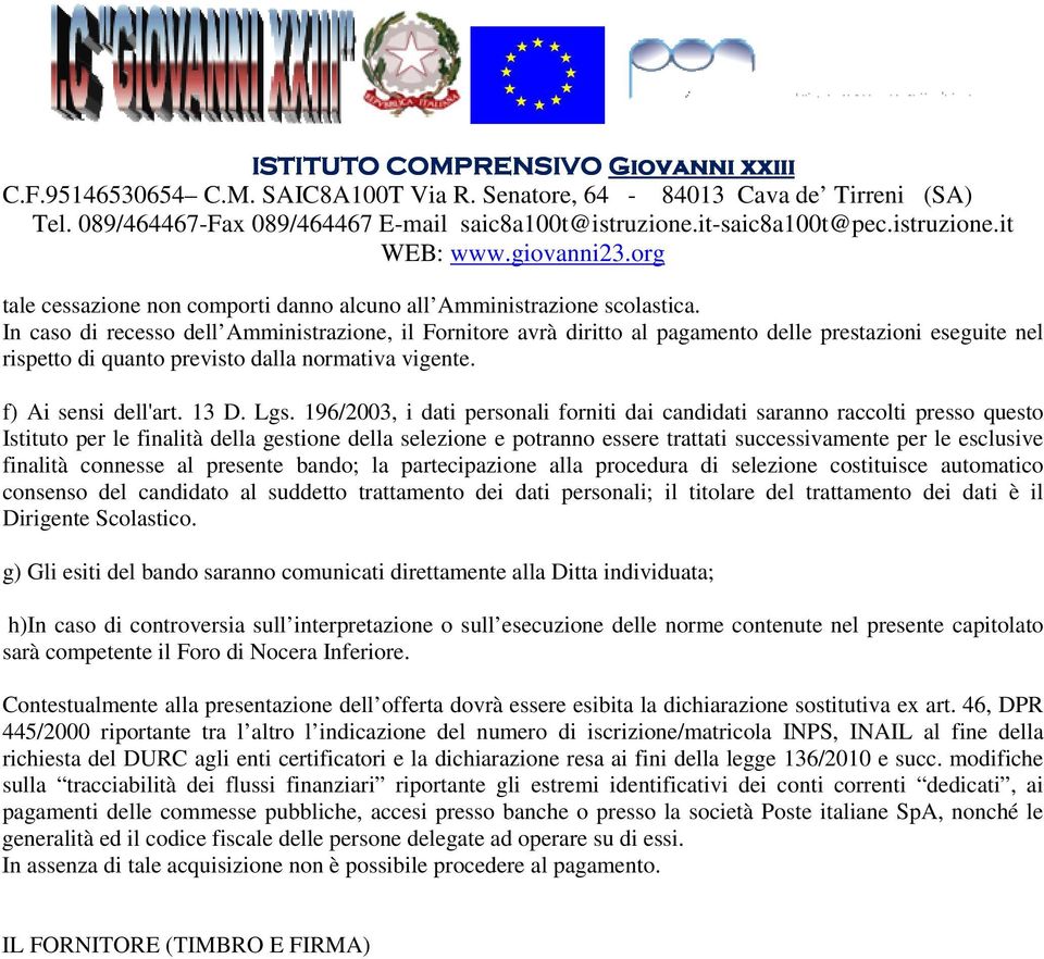 196/2003, i dati personali forniti dai candidati saranno raccolti presso questo Istituto per le finalità della gestione della selezione e potranno essere trattati successivamente per le esclusive