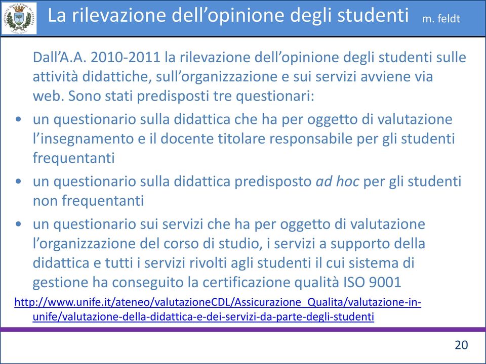 questionario sulla didattica predisposto ad hoc per gli studenti non frequentanti un questionario sui servizi che ha per oggetto di valutazione l organizzazione del corso di studio, i servizi a