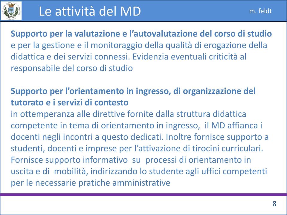 fornite dalla struttura didattica competente in tema di orientamento in ingresso, il MD affianca i docenti negli incontri a questo dedicati.