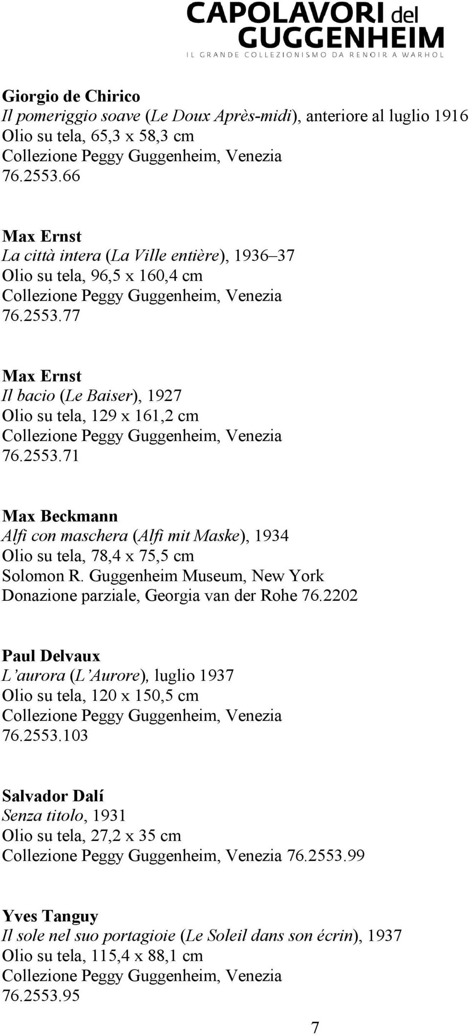77 Max Ernst Il bacio (Le Baiser), 1927 Olio su tela, 129 x 161,2 cm Collezione Peggy Guggenheim, Venezia 76.2553.