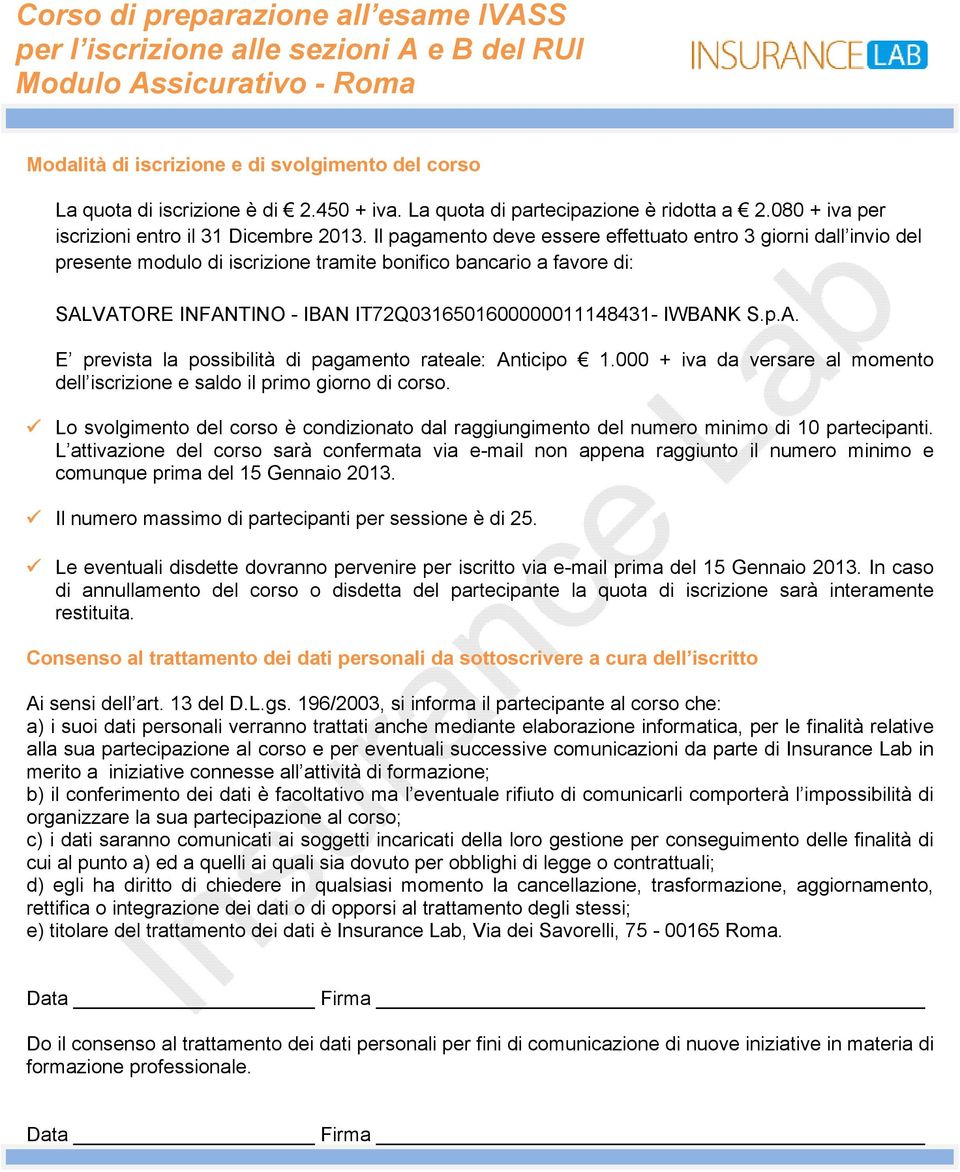 p.A. E prevista la possibilità di pagamento rateale: Anticipo 1.000 + iva da versare al momento dell iscrizione e saldo il primo giorno di corso.