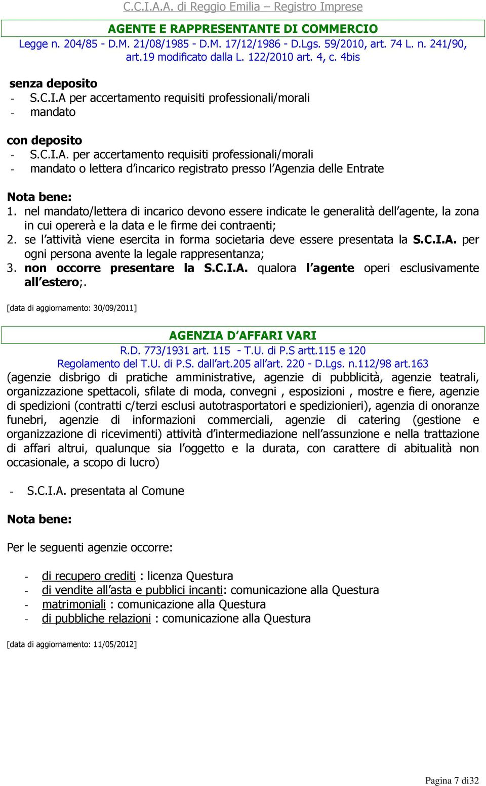 nel mandato/lettera di incarico devono essere indicate le generalità dell agente, la zona in cui opererà e la data e le firme dei contraenti; 2.