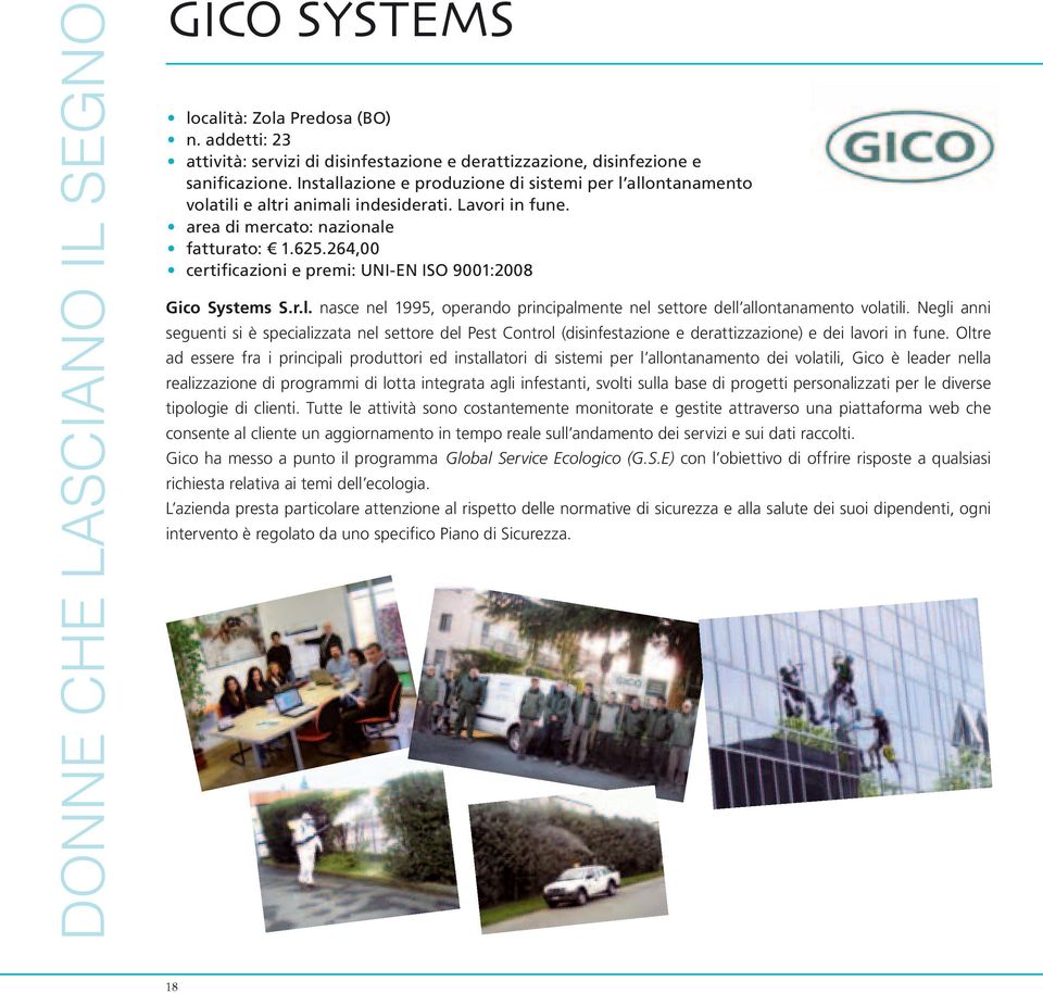 264,00 certificazioni e premi: UNI-EN ISO 9001:2008 Gico Systems S.r.l. nasce nel 1995, operando principalmente nel settore dell allontanamento volatili.