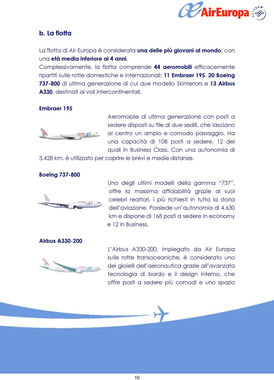 Skinteriors e 13 Airbus A330, destinati ai voli intercontinentali.