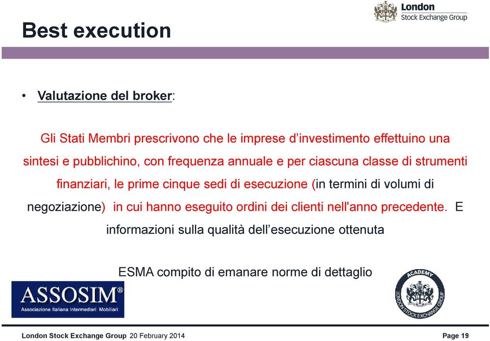 sedi di esecuzione (in termini di volumi di negoziazione) in cui hanno eseguito ordini dei clienti nell'anno