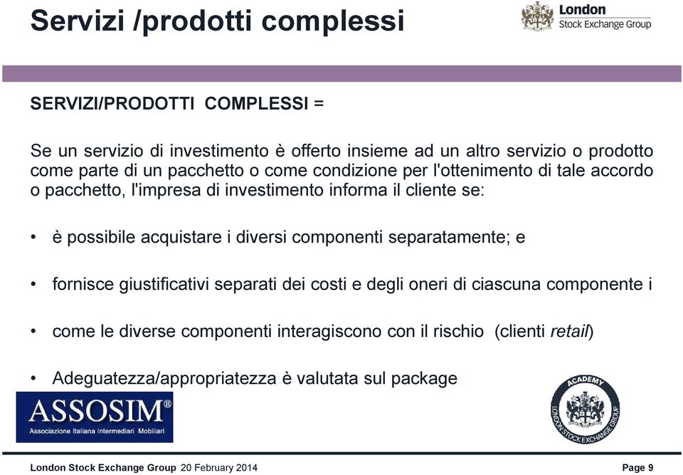 se: è possibile acquistare i diversi componenti separatamente; e fornisce giustificativi separati dei costi e degli oneri di ciascuna