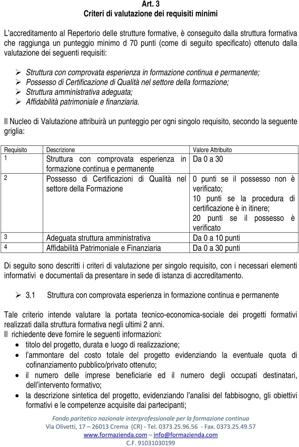 della formazione; Struttura amministrativa adeguata; Affidabilità patrimoniale e finanziaria.