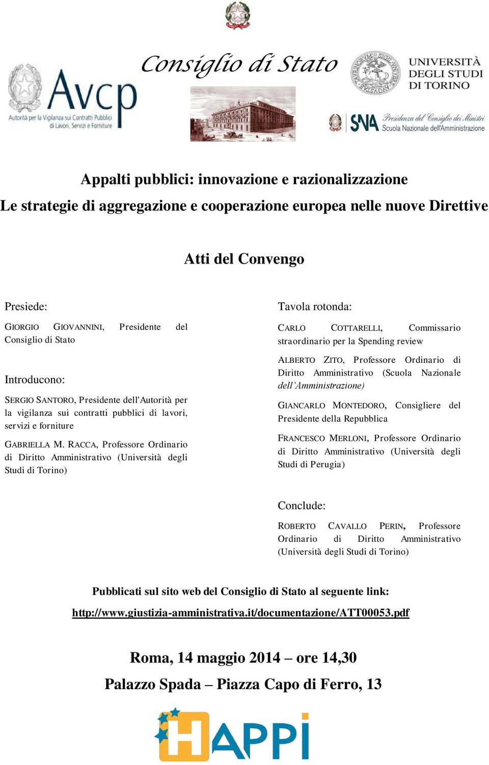 RACCA, Professore Ordinario di Diritto Amministrativo (Università degli Studi di Torino) Tavola rotonda: CARLO COTTARELLI, Commissario straordinario per la Spending review ALBERTO ZITO, Professore