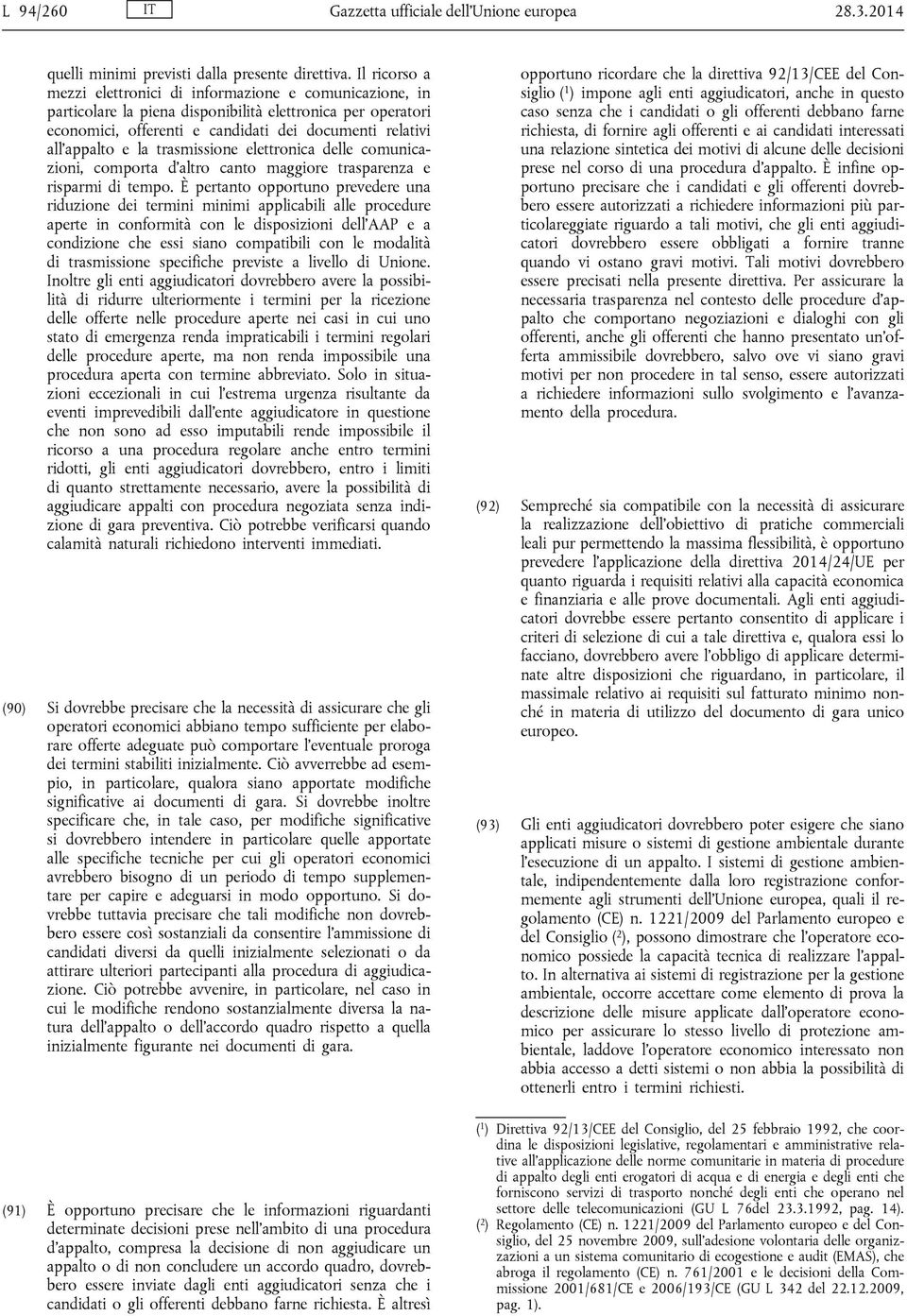 la trasmissione elettronica delle comunicazioni, comporta d altro canto maggiore trasparenza e risparmi di tempo.