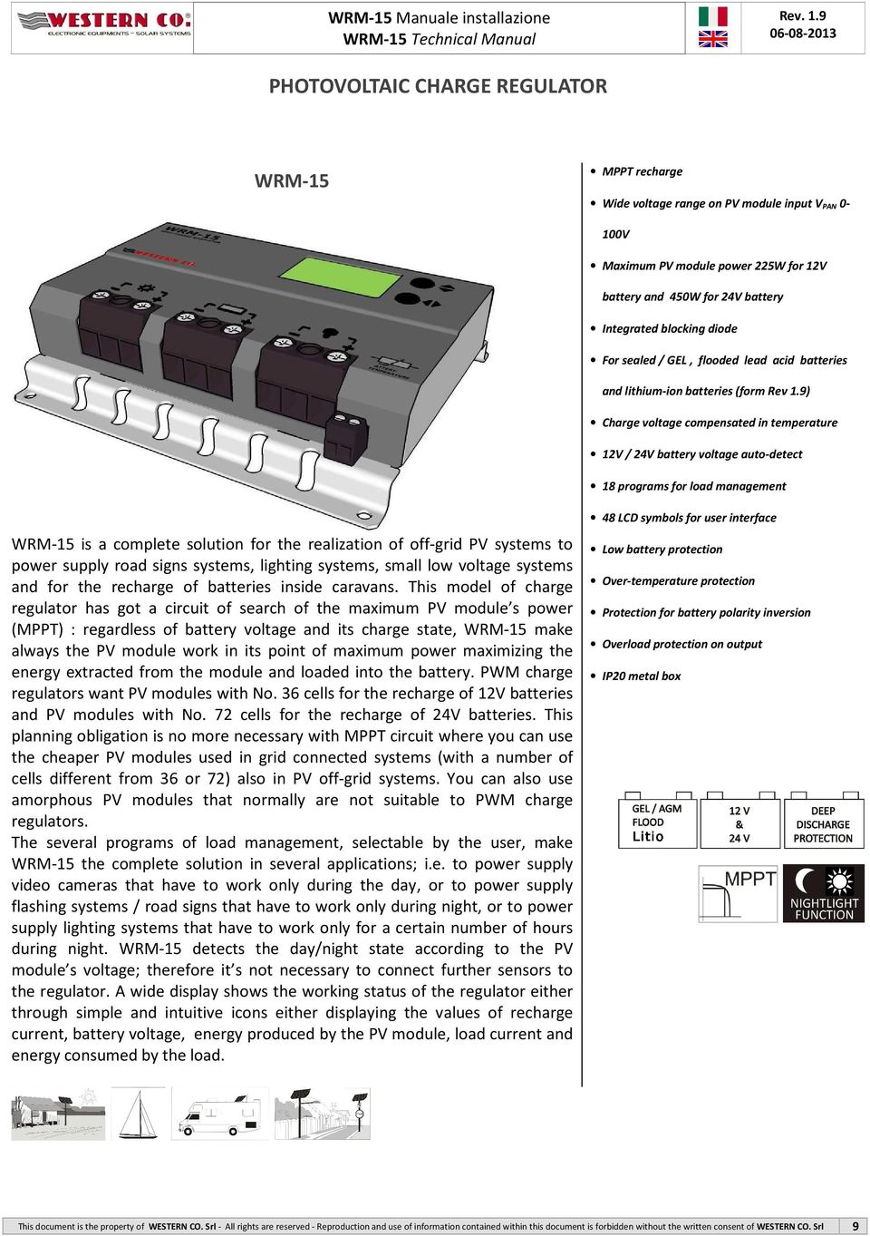 9) Charge voltage compensated in temperature 2V / 24V battery voltage auto-detect 8 programs for load management WRM-5 is a complete solution for the realization of off-grid PV systems to power