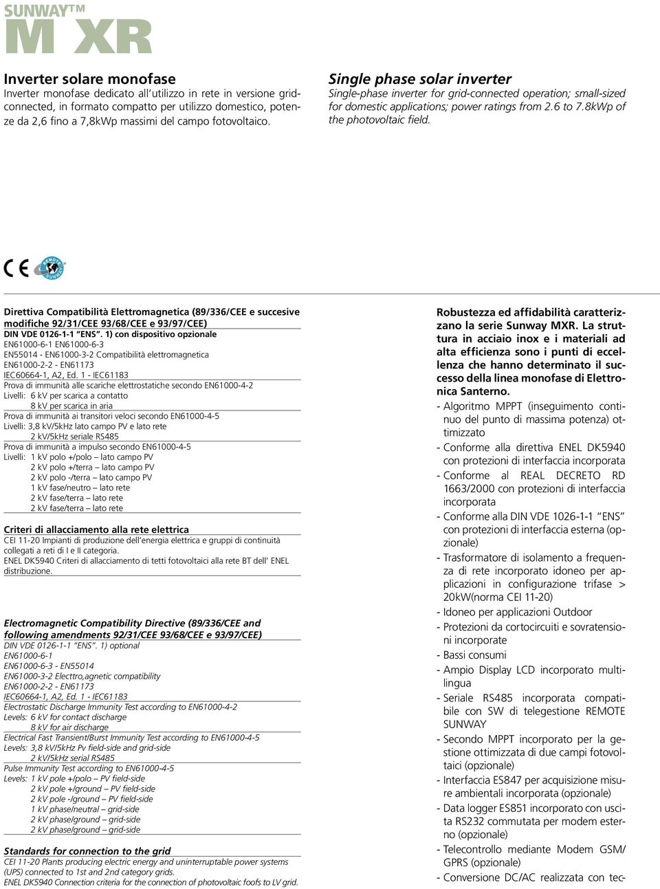 Direttiva Compatibilità Elettromagnetica (89/336/CEE e succesive modifiche 92/31/CEE 93/68/CEE e 93/97/CEE) DIN VDE 0126-1-1 ENS.