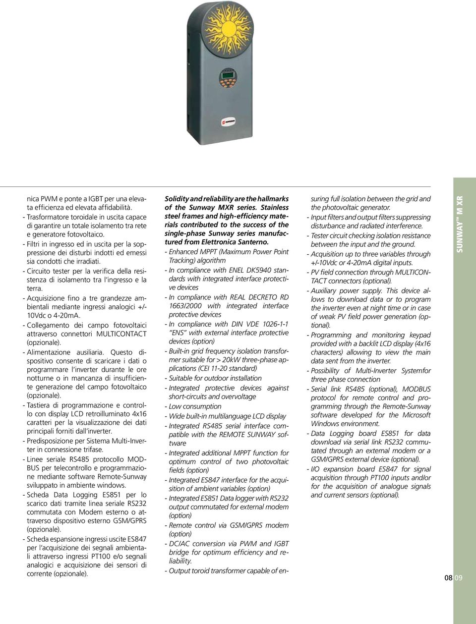 - Circuito tester per la verifica della resistenza di isolamento tra l ingresso e la terra. - Acquisizione fino a tre grandezze ambientali mediante ingressi analogici +/- 10Vdc o 4-20mA.