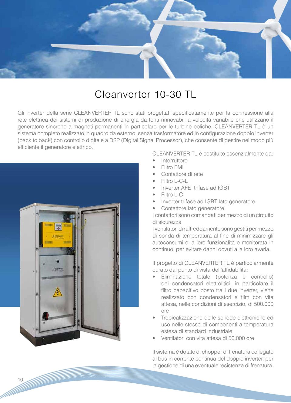 TL è un sistema completo realizzato in quadro da esterno, senza trasformatore ed in configurazione doppio inverter (back to back) con controllo digitale a DSP (Digital Signal Processor), che consente