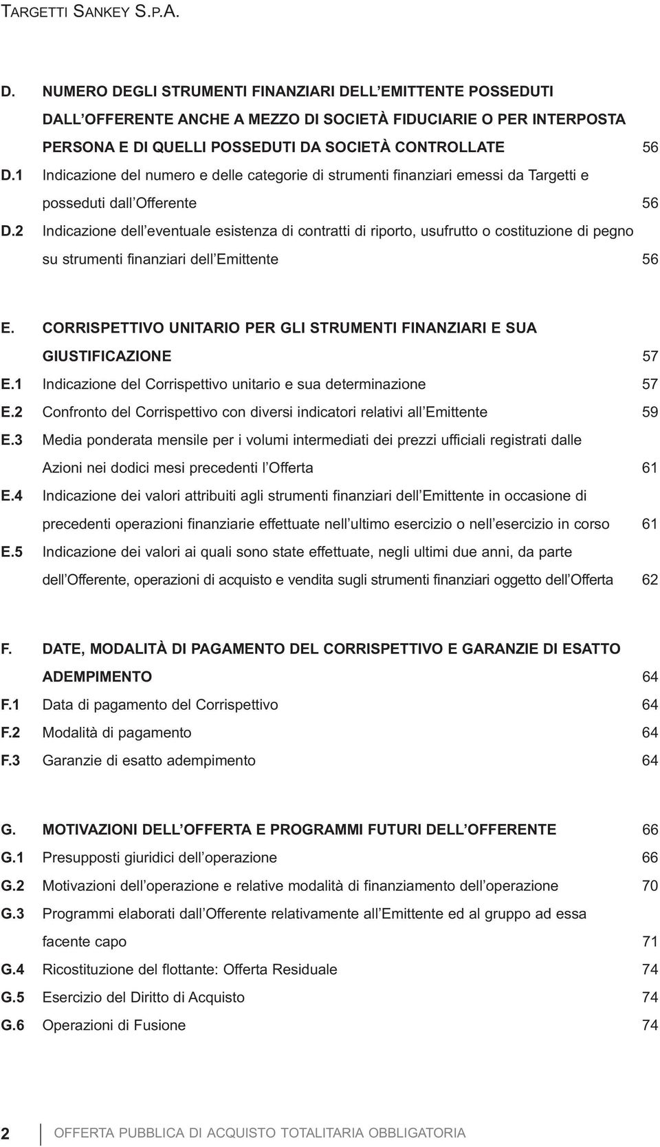 2 Indicazione dell eventuale esistenza di contratti di riporto, usufrutto o costituzione di pegno su strumenti finanziari dell Emittente 56 E.