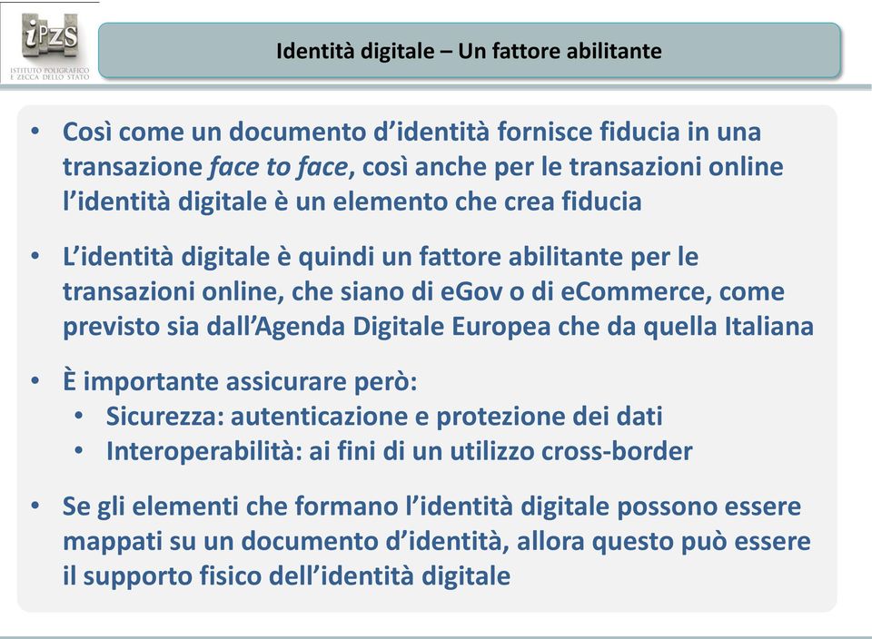 dall Agenda Digitale Europea che da quella Italiana È importante assicurare però: Sicurezza: autenticazione e protezione dei dati Interoperabilità: ai fini di un utilizzo