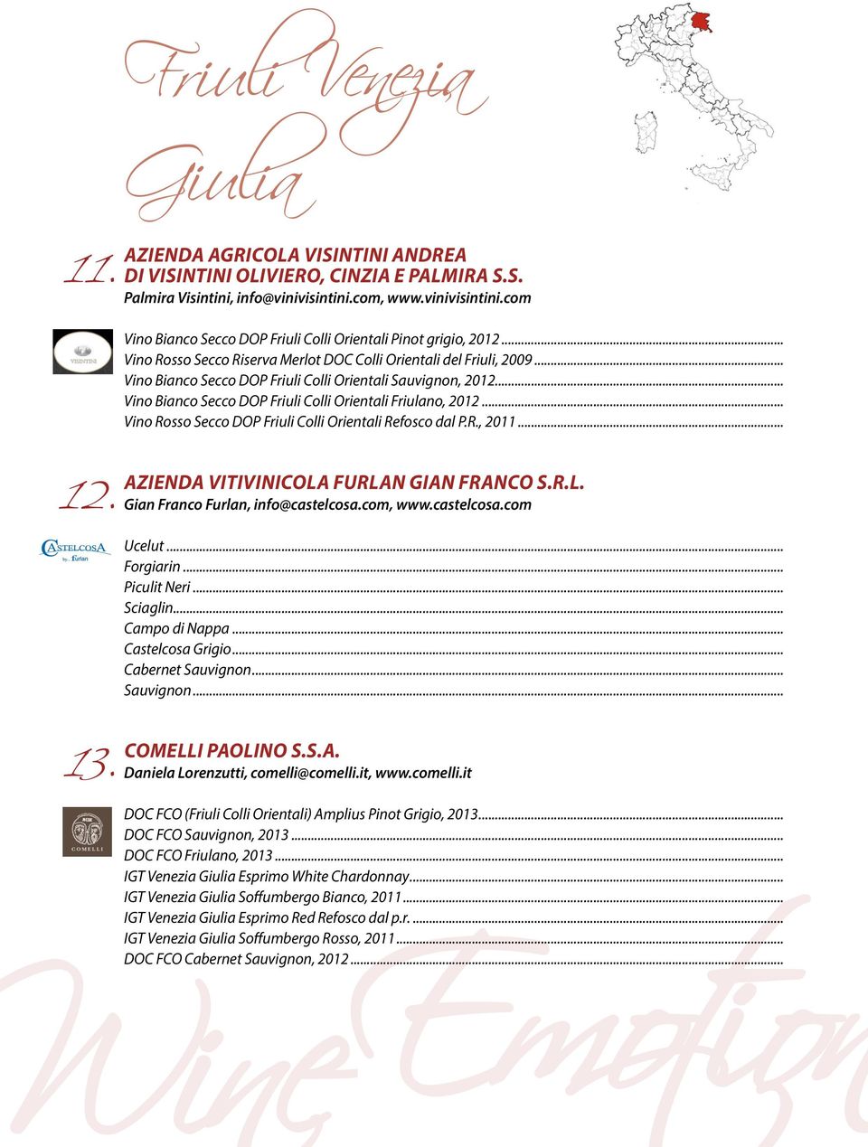 .. Vino Bianco Secco DOP Friuli Colli Orientali Sauvignon, 2012... Vino Bianco Secco DOP Friuli Colli Orientali Friulano, 2012... Vino Rosso Secco DOP Friuli Colli Orientali Refosco dal P.R., 2011.