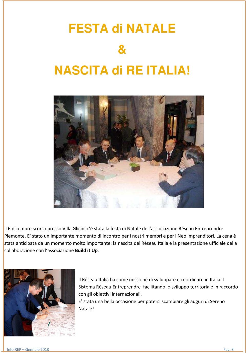 La cena è stata anticipata da un momento molto importante: la nascita del Réseau Italia e la presentazione ufficiale della collaborazione con l associazione Build it Up.