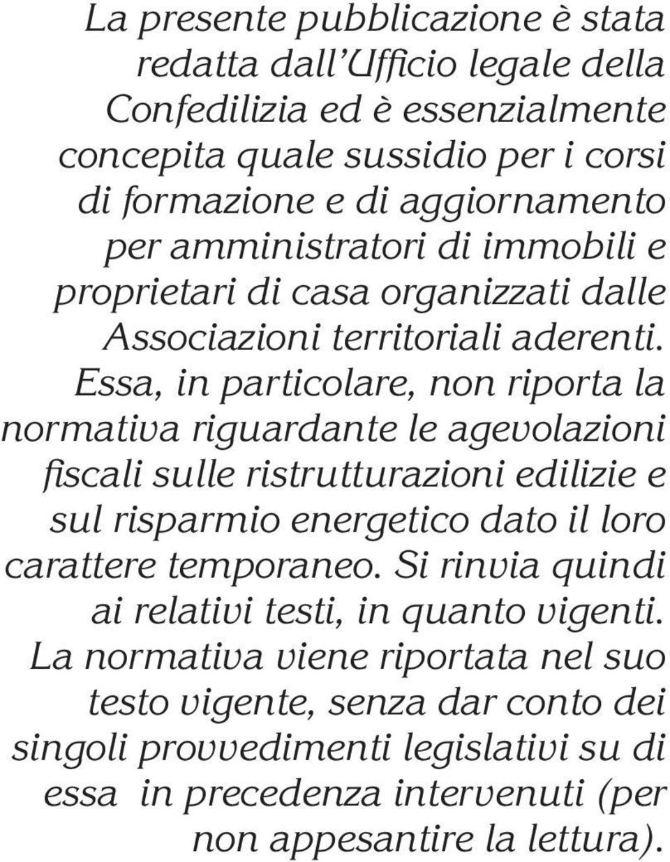 Essa, in particolare, non riporta la normativa riguardante le agevolazioni fiscali sulle ristrutturazioni edilizie e sul risparmio energetico dato il loro carattere