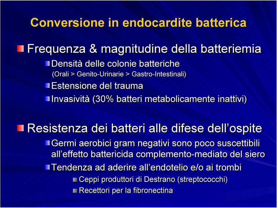 Resistenza dei batteri alle difese dell ospite Germi aerobici gram negativi sono poco suscettibili all effetto battericida