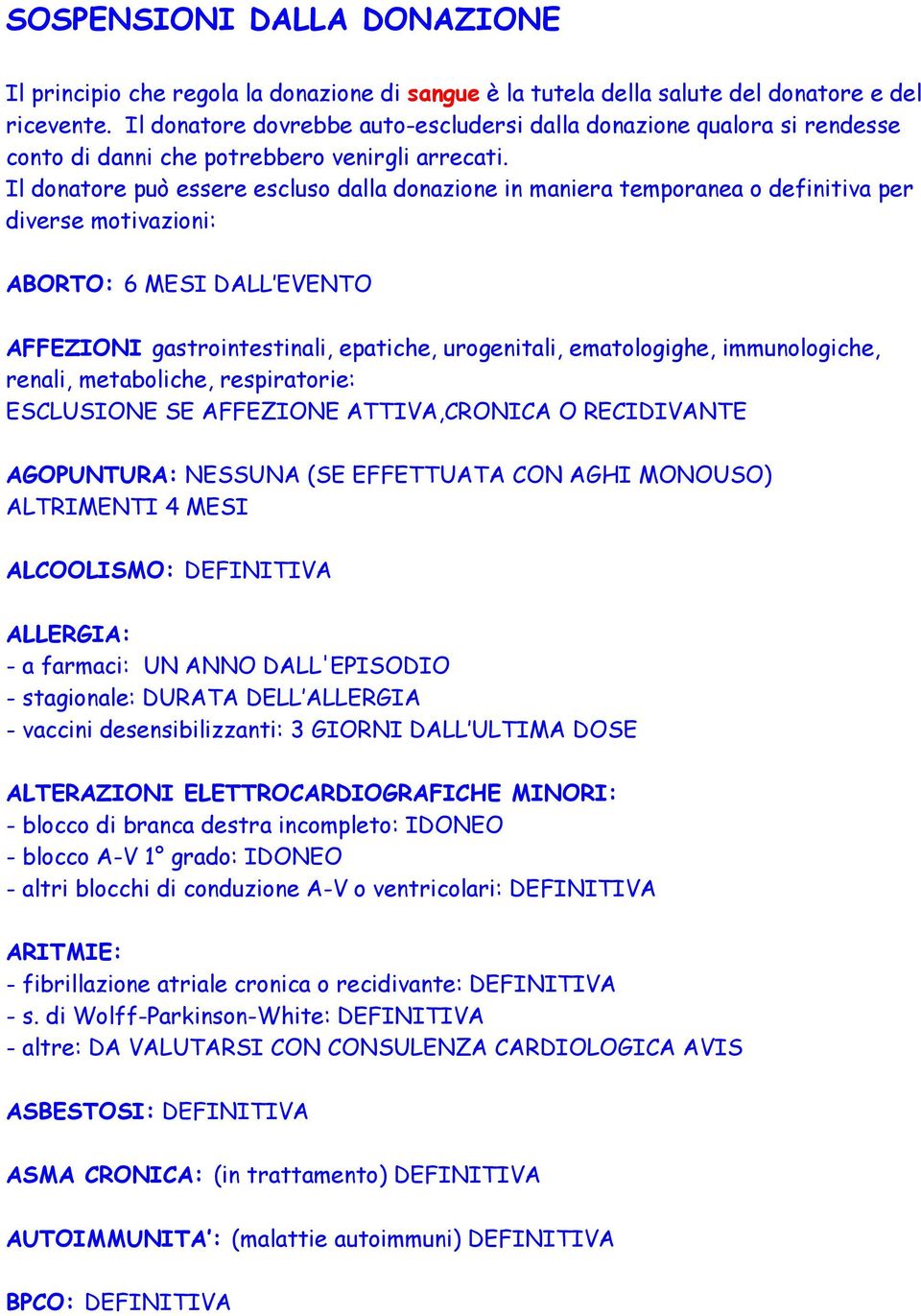 Il donatore può essere escluso dalla donazione in maniera temporanea o definitiva per diverse motivazioni: ABORTO: 6 MESI DALL EVENTO AFFEZIONI gastrointestinali, epatiche, urogenitali, ematologighe,