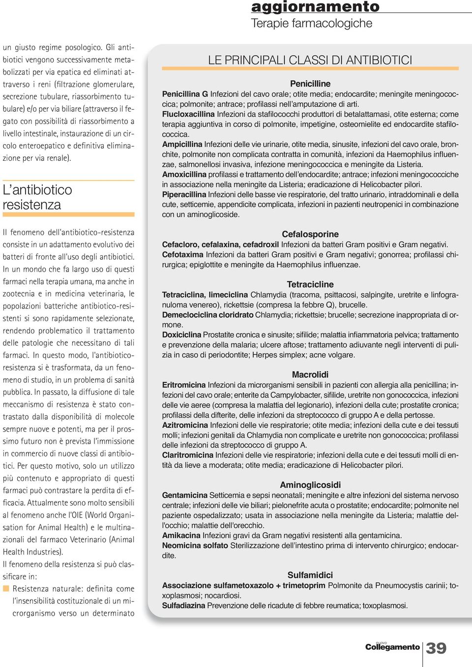 (attraverso il fegato con possibilità di riassorbimento a livello intestinale, instaurazione di un circolo enteroepatico e definitiva eliminazione per via renale).