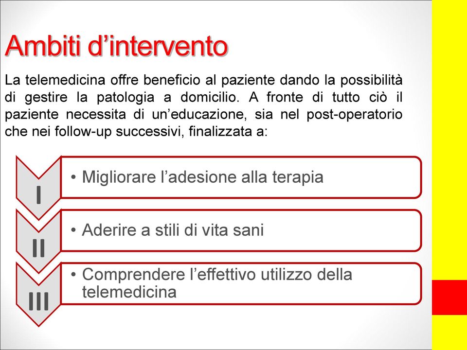 A fronte di tutto ciò il paziente necessita di un educazione, sia nel post-operatorio che nei