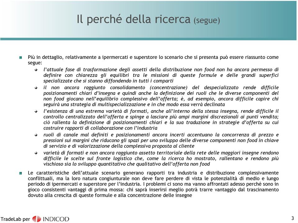 i comparti il non ancora raggiunto consolidamento (concentrazione) del despecializzato rende difficile posizionamenti chiari d insegna e quindi anche la definizione dei ruoli che le diverse