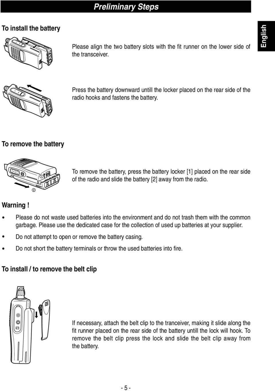 To remove the battery To remove the battery, press the battery locker [1] placed on the rear side of the radio and slide the battery [2] away from the radio. Warning!