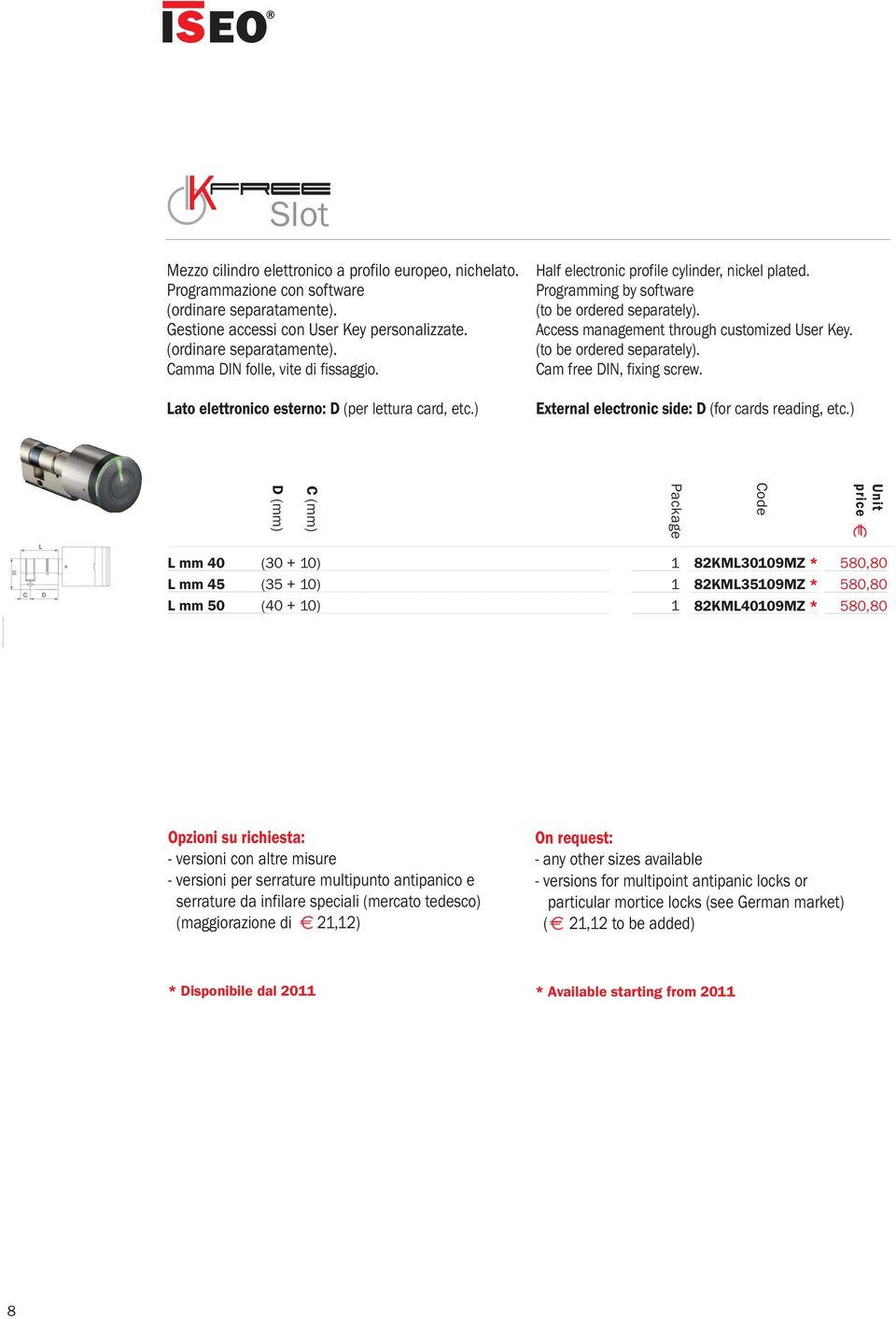 (to be ordered separately). Cam free DIN, fixing screw. External electronic side: D (for cards reading, etc.