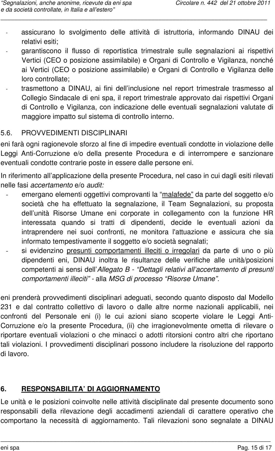 dell inclusione nel report trimestrale trasmesso al Collegio Sindacale di eni spa, il report trimestrale approvato dai rispettivi Organi di Controllo e Vigilanza, con indicazione delle eventuali