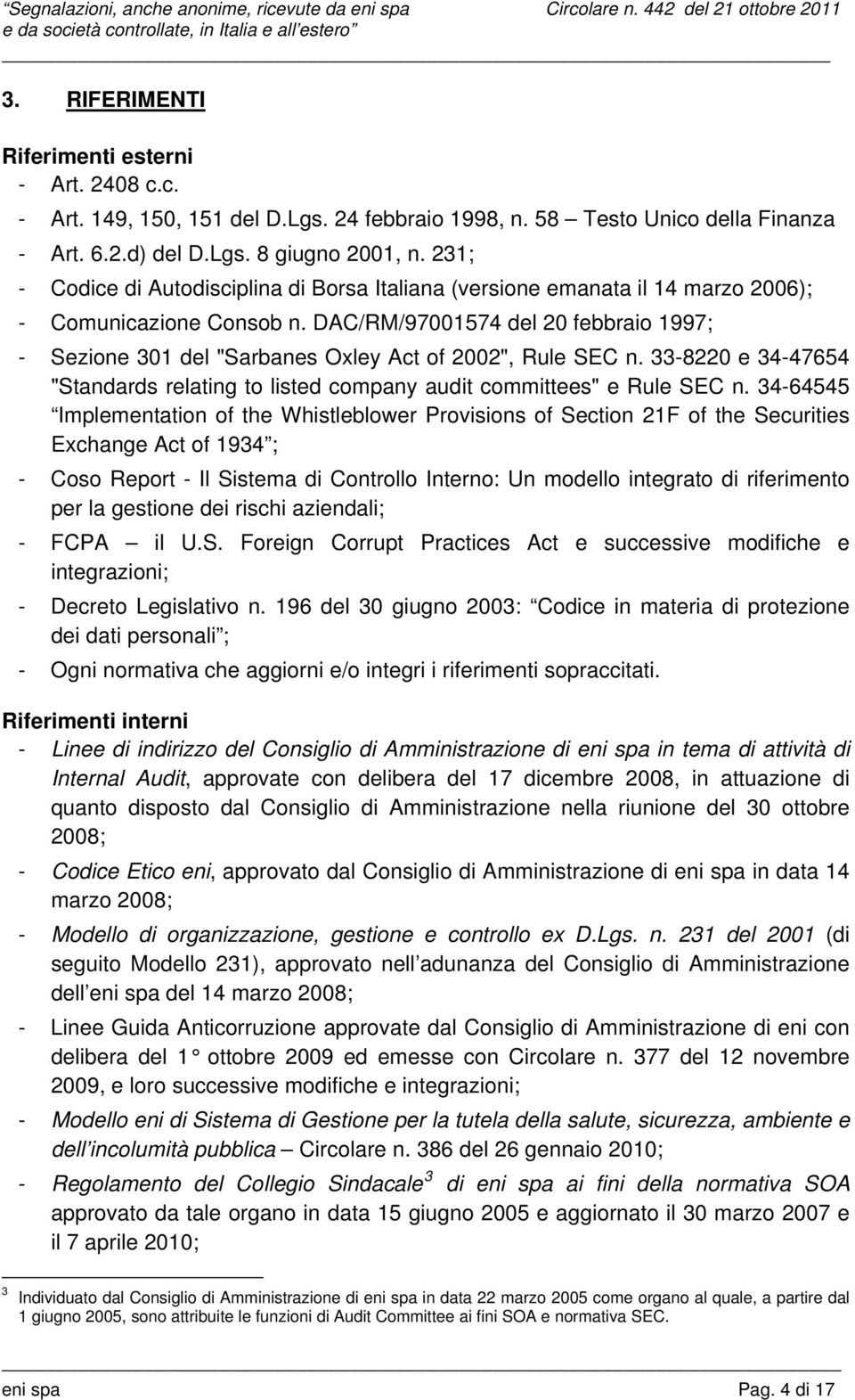DAC/RM/97001574 del 20 febbraio 1997; - Sezione 301 del "Sarbanes Oxley Act of 2002", Rule SEC n. 33-8220 e 34-47654 "Standards relating to listed company audit committees" e Rule SEC n.