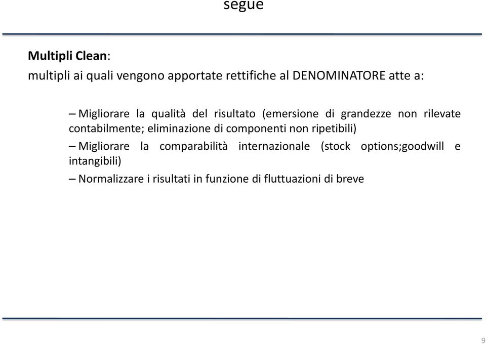 eliminazione di componenti non ripetibili) Migliorare la comparabilità internazionale (stock