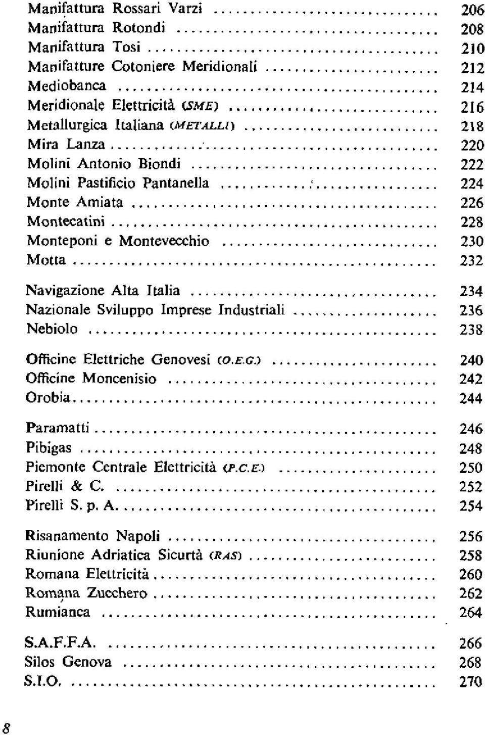 .. 230 Motta... 232 Navigazione Alta Italia... 234 Nazionale Sviluppo Imprese Industriali... 236 Nebiolo... 238 Officine Elettriche Genovesi (o.e.g.)... 240 Officine Moncenisio... 242 Orobia.