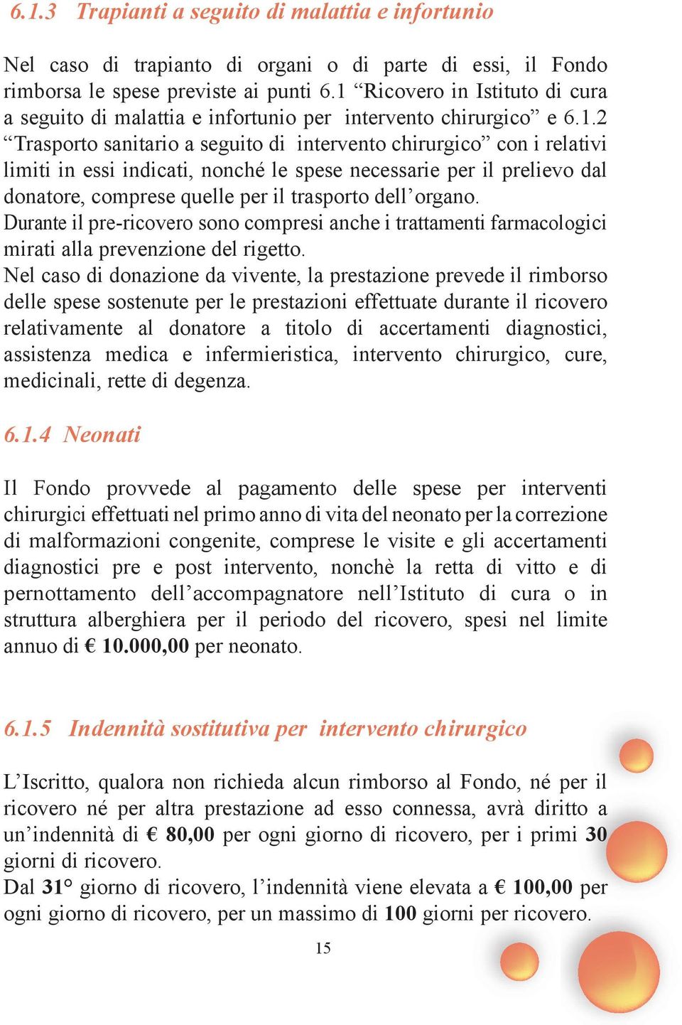 nonché le spese necessarie per il prelievo dal donatore, comprese quelle per il trasporto dell organo.