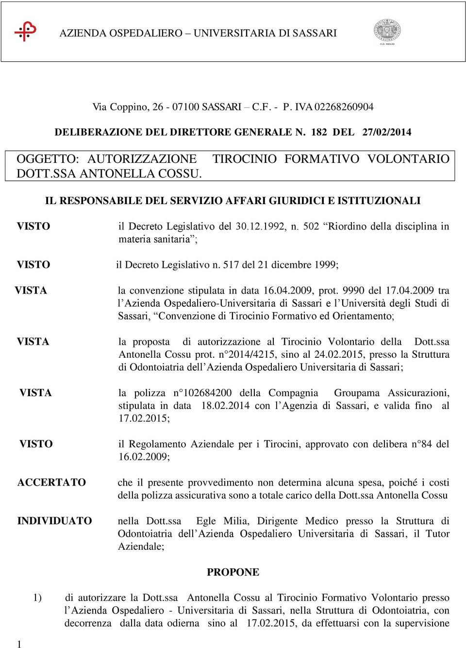 502 Riordino della disciplina in materia sanitaria ; il Decreto Legislativo n. 517 del 21 dicembre 1999; la convenzione stipulata in data 16.04.