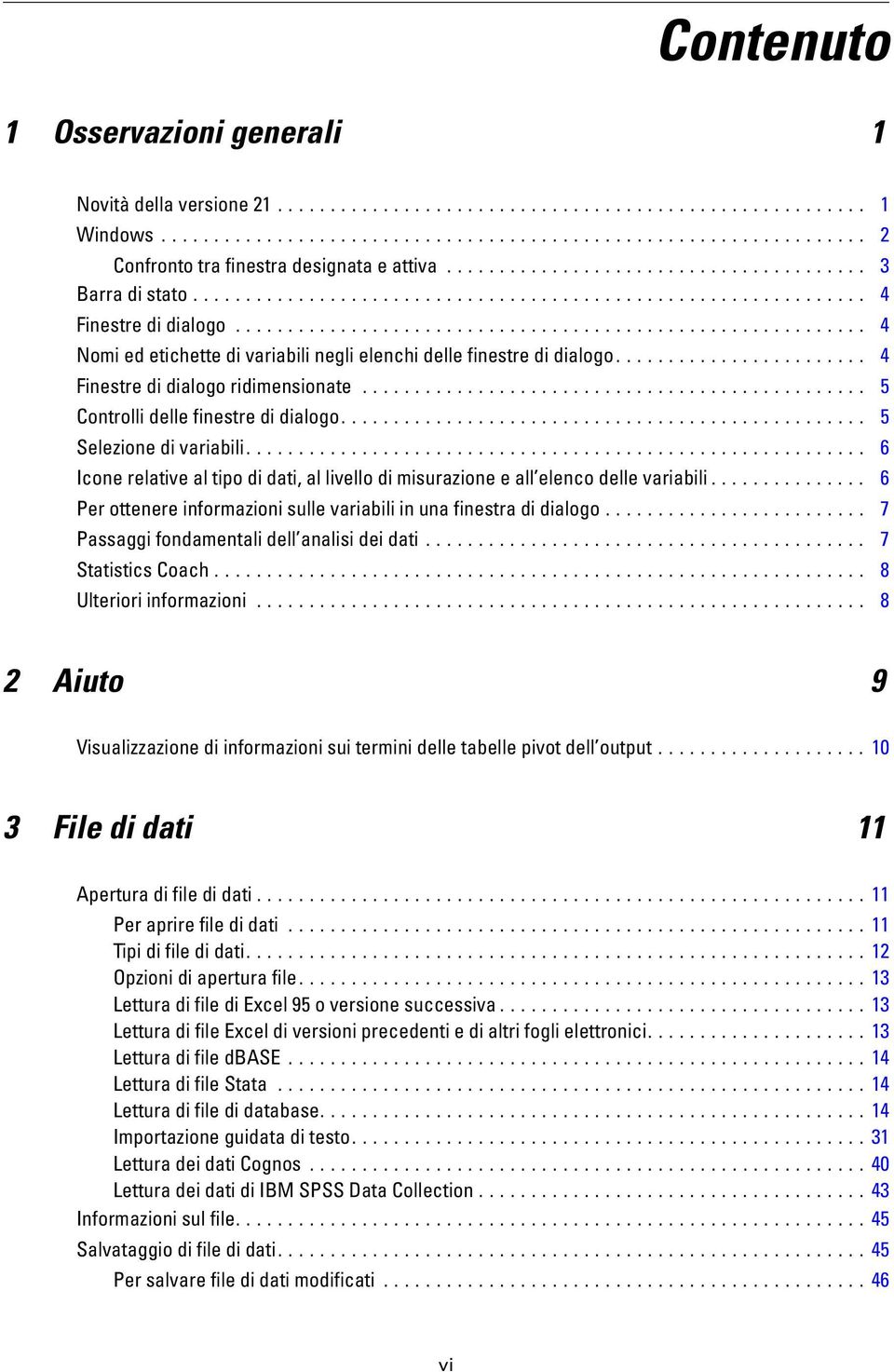 .. 6 Icone relative al tipo di dati, al livello di misurazione e all elenco delle variabili............... 6 Perottenereinformazionisullevariabiliinunafinestradidialogo.