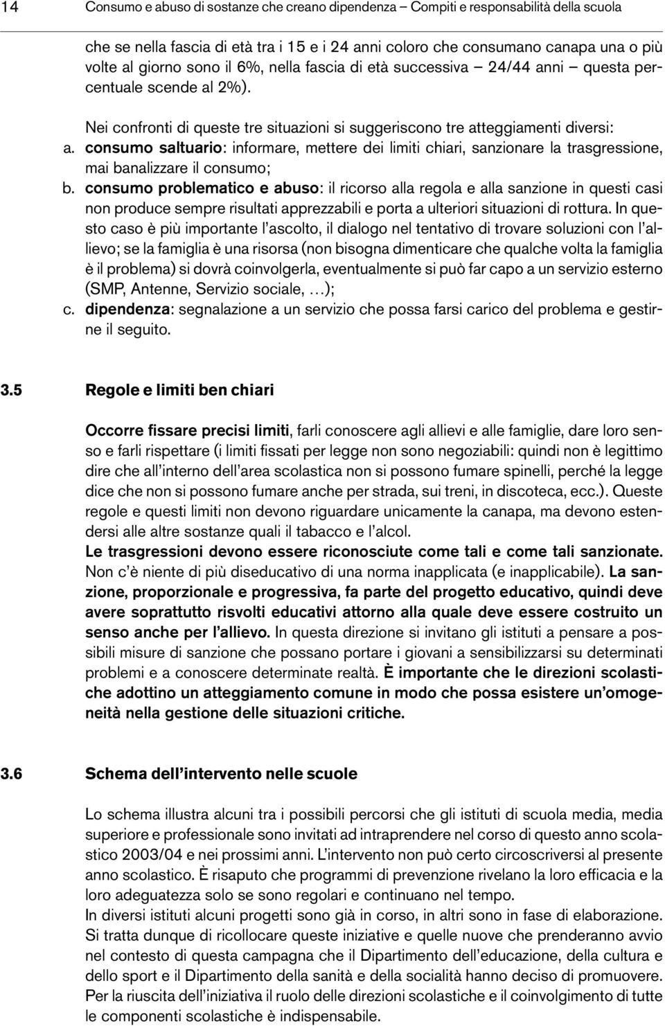 consumo saltuario: informare, mettere dei limiti chiari, sanzionare la trasgressione, mai banalizzare il consumo; b.