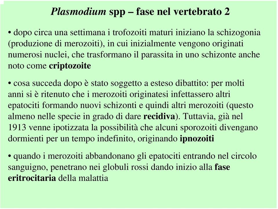 altri epatociti formando nuovi schizonti e quindi altri merozoiti (questo almeno nelle specie in grado di dare recidiva).