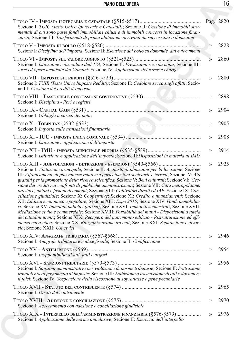 Sezione III: Trasferimenti di prima abitazione derivanti da successioni o donazioni Titolo V - Imposta di bollo ( 518-520).